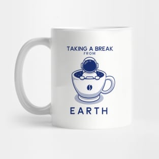 Taking A Break From Earth by Drinking Coffee Freedom of Life Happy Time Mug